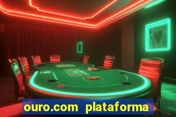 ouro.com plataforma de jogos